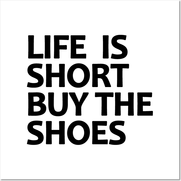 Life Is Short Buy The Shoes Wall Art by BavarianApparel